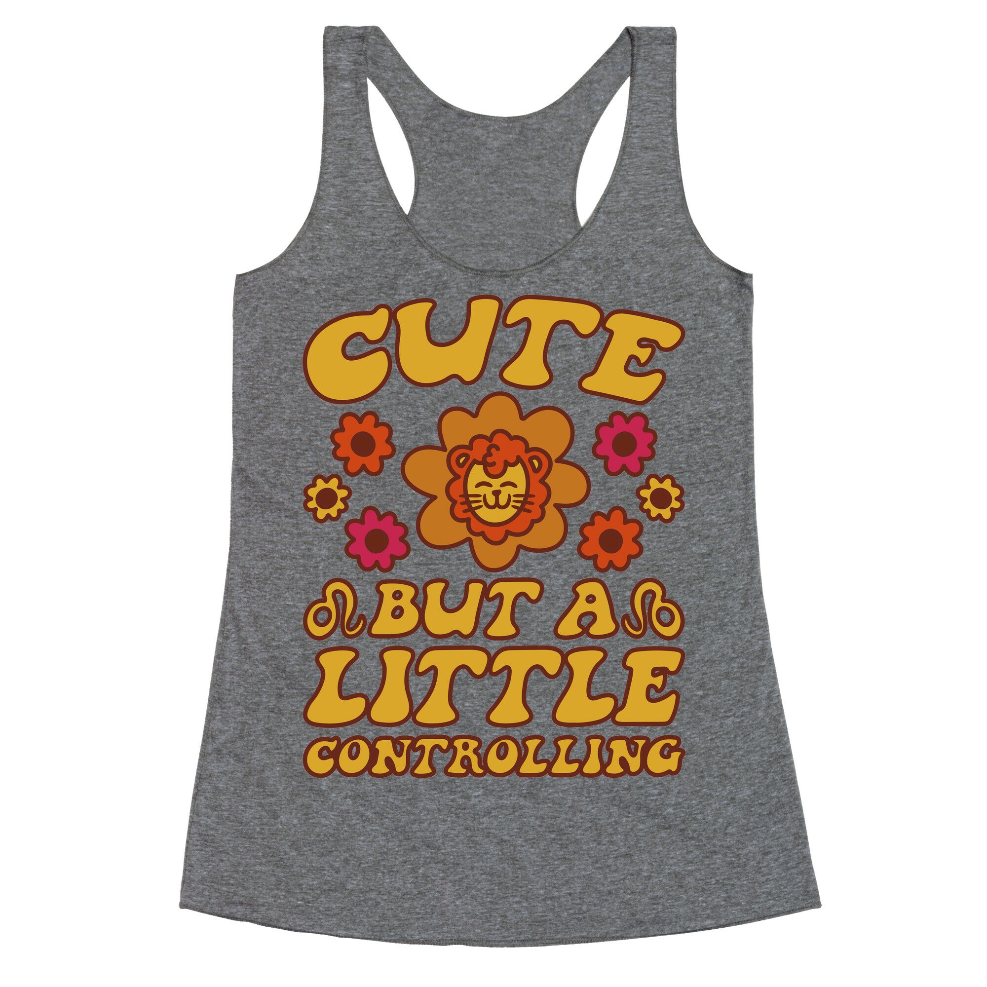 Cute But A Little Controlling Leo Racerback Tank